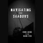 Navigating the Shadows (Your Guide to the Dark Web)